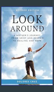 Read ebook [PDF] 📖 Look Around: A Mother's Journey from Grief and Despair to Healing and Hope