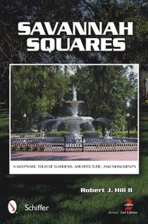 [VIEW] [KINDLE PDF EBOOK EPUB] Savannah Squares: A Keepsake Tour of Gardens, Architecture, and Monum