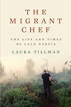 [Book] (PDF) The Migrant Chef: The Life and Times of Lalo García  by Laura Tillman