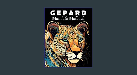 READ [E-book] Gepard Malbuch: 40 Einzigartige Gepard Mandala Malbuch für Stressmanagement und Entsp