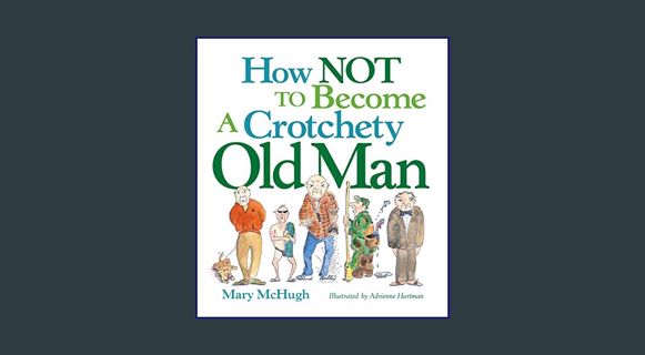 Download Online How Not to Become a Crotchety Old Man     Paperback – Illustrated, March 17, 2009
