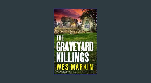 Full E-book The Graveyard Killings: The BRAND NEW instalment in Wes Markin's bestselling crime thri