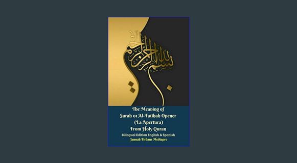 PDF ⚡ The Meaning of Surah 01 Al-Fatihah Opener (La Apertura) From Holy Quran Bilingual Edition