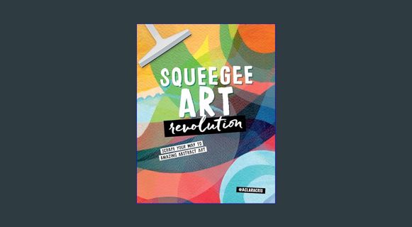 READ [E-book] Squeegee Art Revolution: Scrape your way to amazing abstract art     Paperback – Apri