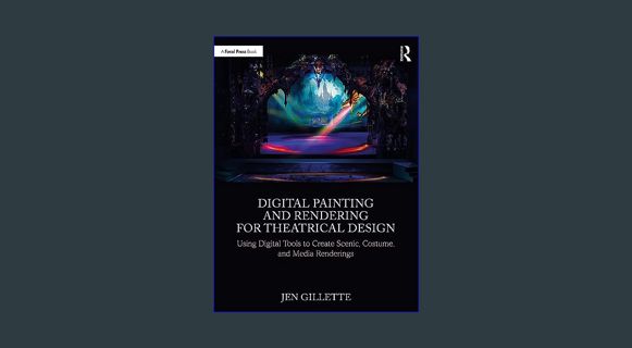 READ [E-book] Digital Painting and Rendering for Theatrical Design: Using Digital Tools to Create S
