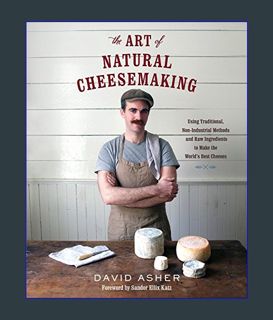 [EBOOK] [PDF] The Art of Natural Cheesemaking: Using Traditional, Non-Industrial Methods and Raw In