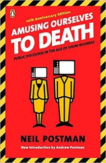 PDF 📖 DOWNLOAD Amusing Ourselves to Death: Public Discourse in the Age of Show Busin