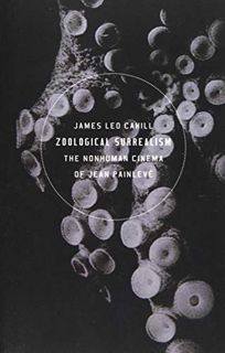 [GET] [KINDLE PDF EBOOK EPUB] Zoological Surrealism: The Nonhuman Cinema of Jean Painlevé by  James