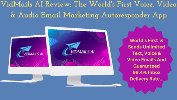 VidMails AI Review: The World’s First Voice, Video & Audio Email Marketing Autoresponder App