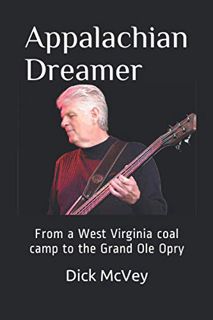 ACCESS [KINDLE PDF EBOOK EPUB] Appalachian Dreamer: From a coal camp in West Virginia to the stage o