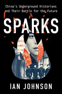 [DOWNLOAD] Free Sparks: China's Underground Historians and Their Battle for the Future