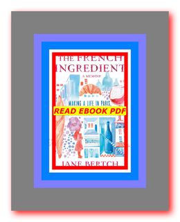 download free [pdf] The French Ingredient A Memoir [READ] by Jane Bertch