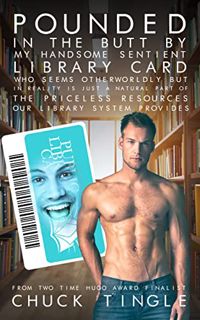 [Access] [KINDLE PDF EBOOK EPUB] Pounded In The Butt By My Handsome Sentient Library Card Who Seems