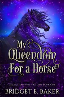 VIEW EPUB KINDLE PDF EBOOK My Queendom for a Horse (The Russian Witch's Curse Book 1) by  Bridget E.