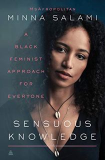 [Get] [KINDLE PDF EBOOK EPUB] Sensuous Knowledge: A Black Feminist Approach for Everyone by  Minna S