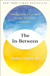 Download❤️eBook✔ The In-Between: Unforgettable Encounters During Life's Final Moments Full Books