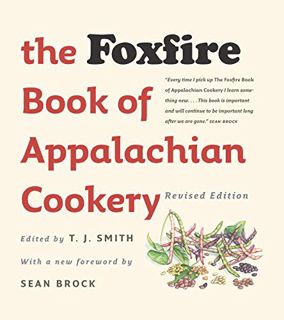 READ [EBOOK EPUB KINDLE PDF] The Foxfire Book of Appalachian Cookery by  T. J. Smith &  Sean Brock �