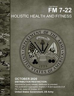 Access EPUB KINDLE PDF EBOOK Field Manual FM 7-22 Holistic Health and Fitness October 2020 by  Unite