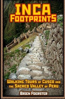 READ EPUB KINDLE PDF EBOOK Inca Footprints: Walking Tours Of Cusco And The Sacred Valley Of Peru by