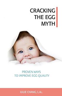 ACCESS [EPUB KINDLE PDF EBOOK] Cracking the Egg Myth: Proven Ways to Improve Egg Quality by  Julie C