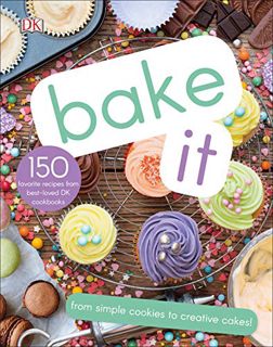 ACCESS [PDF EBOOK EPUB KINDLE] Bake It: More Than 150 Recipes for Kids from Simple Cookies to Creati