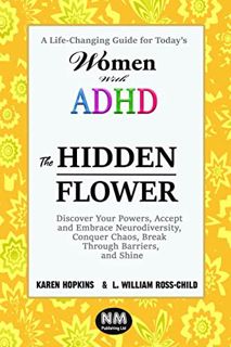 [Access] [KINDLE PDF EBOOK EPUB] THE HIDDEN FLOWER: A Life-Changing Guide for Today’s Women With ADH