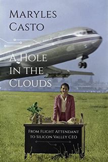 Access PDF EBOOK EPUB KINDLE A Hole In The Clouds: From Flight Attendant to Silicon Valley CEO by  M