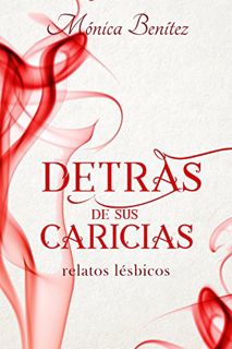 [View] [EPUB KINDLE PDF EBOOK] Detrás de sus caricias (Relatos lésbicos nº 1) (Spanish Edition) by