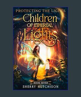 DOWNLOAD NOW Children of Ethereal Lights: Protecting The Lights (Chasing The Lights Book 7)     Kin