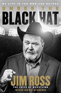 Access KINDLE PDF EBOOK EPUB Under the Black Hat: My Life in the WWE and Beyond by  Jim Ross &  Paul