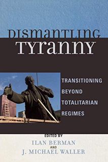 [VIEW] [KINDLE PDF EBOOK EPUB] Dismantling Tyranny: Transitioning Beyond Totalitarian Regimes by  Il