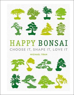 [READ] KINDLE PDF EBOOK EPUB Happy Bonsai: Choose It, Shape It, Love It by  Michael Tran 📂