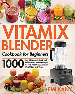 [VIEW] [EPUB KINDLE PDF EBOOK] Vitamix Blender Cookbook for Beginners by  Emi Kany 📁