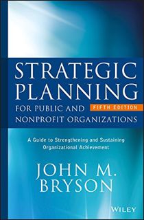 [View] [PDF EBOOK EPUB KINDLE] Strategic Planning for Public and Nonprofit Organizations: A Guide to