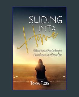 Full E-book Sliding into Home: Childhood Trauma and Foster Care Strengthens a Woman's Resolve to He