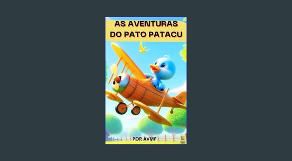 [READ] 💖 LIVRO INFANTIL: AS AVENTURAS DO PATO PATACU: LEITURA PARA CRIANÇAS DE 2 A 6 ANOS (Port