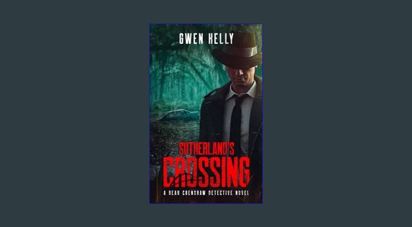 [READ] 📖 Sutherland's Crossing - A Beau Crenshaw Detective Novel: A Sinister and Twisted Murder