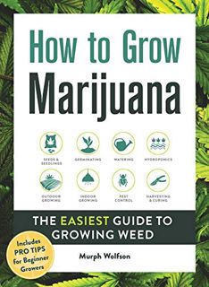 View [PDF EBOOK EPUB KINDLE] How to Grow Marijuana: The Easiest Guide to Growing Weed by  Murph Wolf