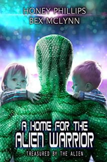 [READ] [EBOOK EPUB KINDLE PDF] A Home for the Alien Warrior (Treasured by the Alien Book 6) by  Hone