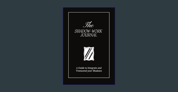 Ebook PDF  📕 The Shadow Work Journal: A Guide to Integrate and Transcend your Shadows     Paper