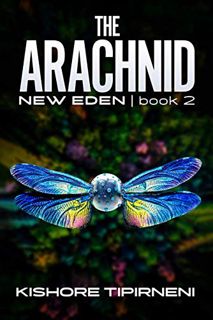 [VIEW] [EPUB KINDLE PDF EBOOK] The Arachnid: New Eden - book 2 by  Kishore Tipirneni 📃