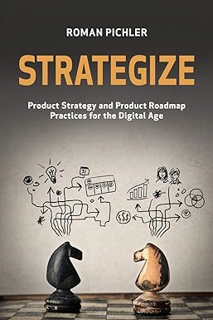 (Download❤️eBook)✔️ Strategize: Product Strategy and Product Roadmap Practices for the Digital Age O