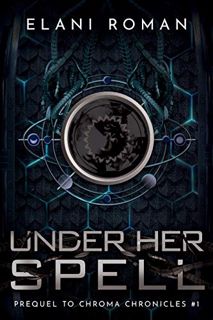 VIEW [EPUB KINDLE PDF EBOOK] Under Her Spell: Prequel to Chroma Chronicles #1 by  Elani Roman 📦