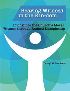 Access PDF EBOOK EPUB KINDLE Bearing Witness in the Kin-dom: Living into the Church’s Moral Witness