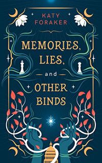 [Access] [EBOOK EPUB KINDLE PDF] Memories, Lies, and Other Binds by  Katy Foraker 💖