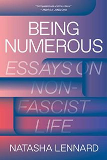 [Read] [PDF EBOOK EPUB KINDLE] Being Numerous: Essays on Non-Fascist Life by  Natasha Lennard 🧡