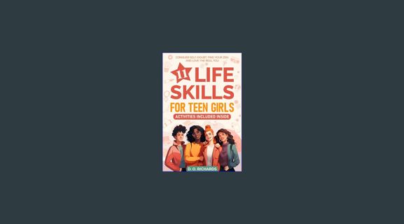 READ [PDF] ❤ 11 Life Skills For Teen Girls: Conquer Self-Doubt, Find Your Zen, and Love The Rea