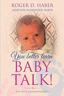 [READ] EPUB KINDLE PDF EBOOK You Better Learn Baby Talk!: You're a Grandparent! by  Roger D Haber 🖍