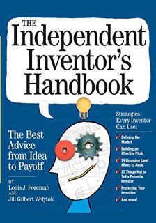VIEW [PDF EBOOK EPUB KINDLE] The Independent Inventor's Handbook: The Best Advice from Idea to Payof