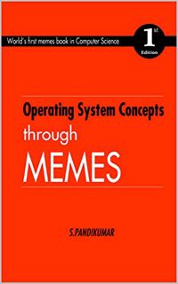 [ACCESS] [EPUB KINDLE PDF EBOOK] Operating System Concepts through Memes: World's first memes book i